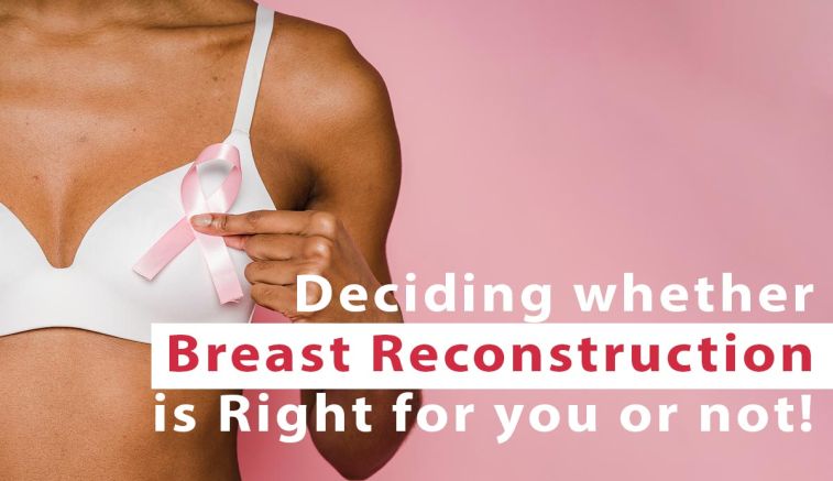 Deciding whether Breast Reconstruction is Right for you or not!
