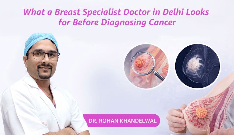 What a Breast Specialist Doctor in Delhi Looks for Before Diagnosing Cancer