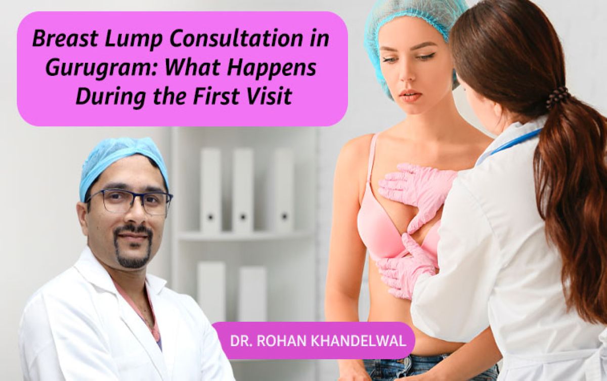 Breast Lump Consultation in Gurugram: What Happens During the First Visit
