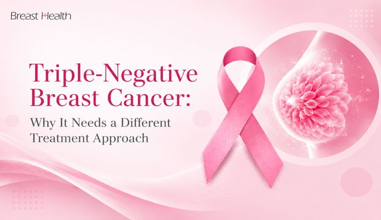 Triple-Negative Breast Cancer: Why It Needs a Different Treatment Approach